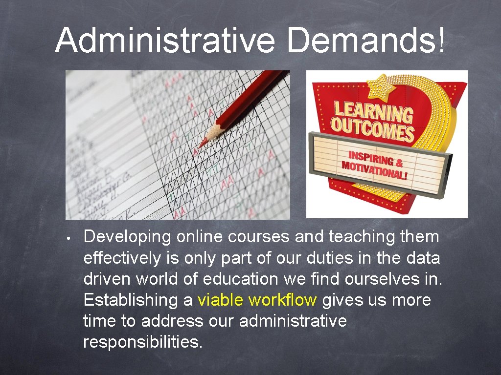 Administrative Demands! • Developing online courses and teaching them effectively is only part of