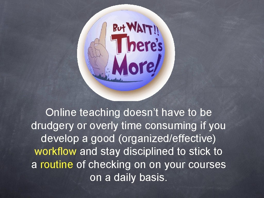 Online teaching doesn’t have to be drudgery or overly time consuming if you develop