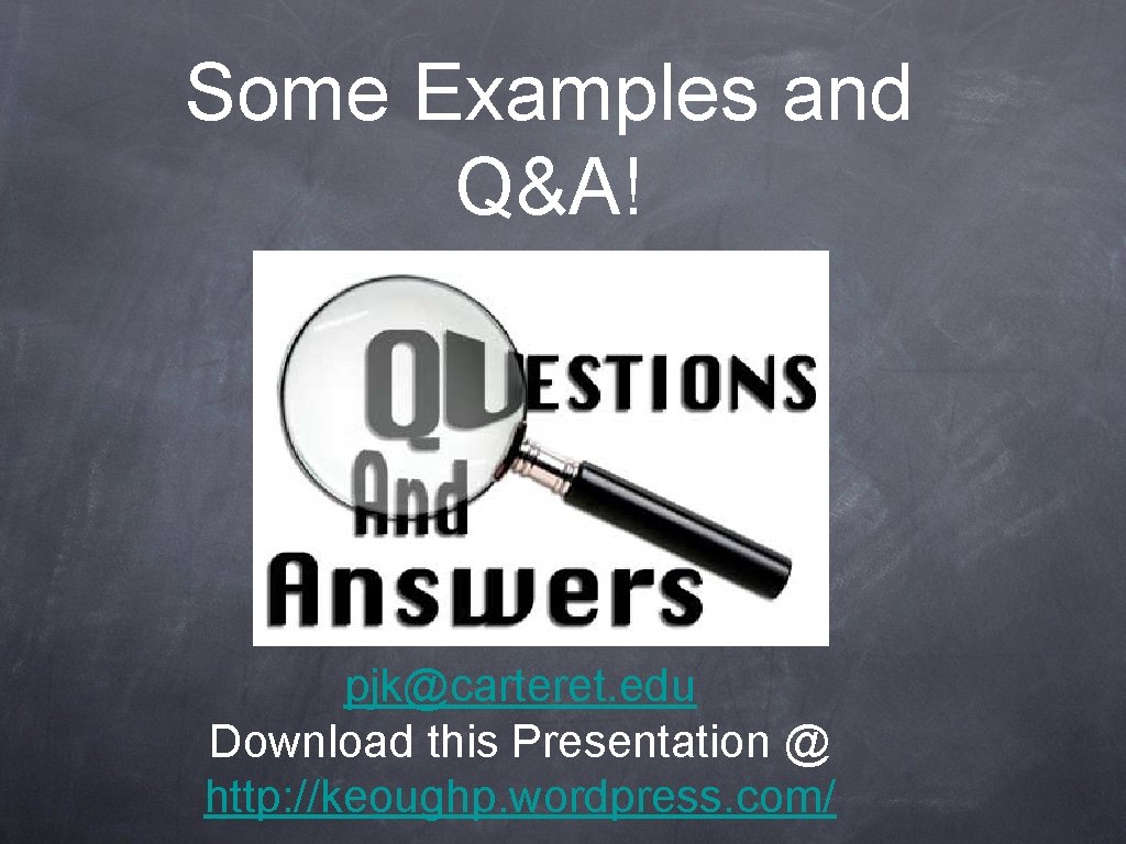 Some Examples and Q&A! pjk@carteret. edu Download this Presentation @ http: //keoughp. wordpress. com/