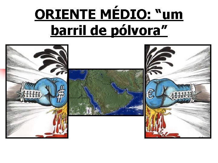 ORIENTE MÉDIO: “um barril de pólvora” 