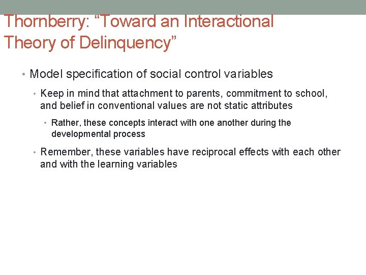 Thornberry: “Toward an Interactional Theory of Delinquency” • Model specification of social control variables