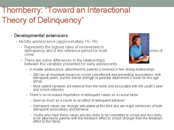 Thornberry: “Toward an Interactional Theory of Delinquency” • Developmental extensions • Middle adolescence (approximately