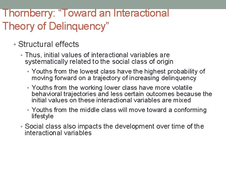 Thornberry: “Toward an Interactional Theory of Delinquency” • Structural effects • Thus, initial values