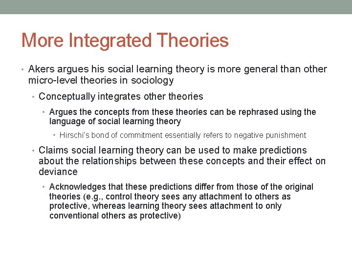 More Integrated Theories • Akers argues his social learning theory is more general than