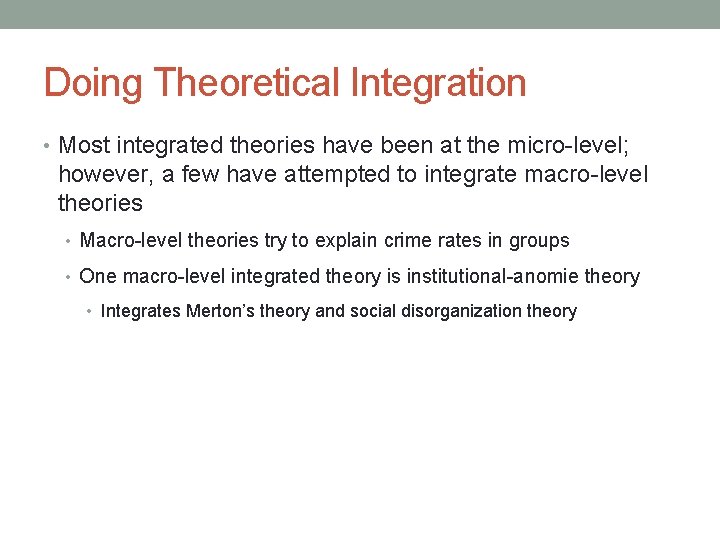 Doing Theoretical Integration • Most integrated theories have been at the micro-level; however, a