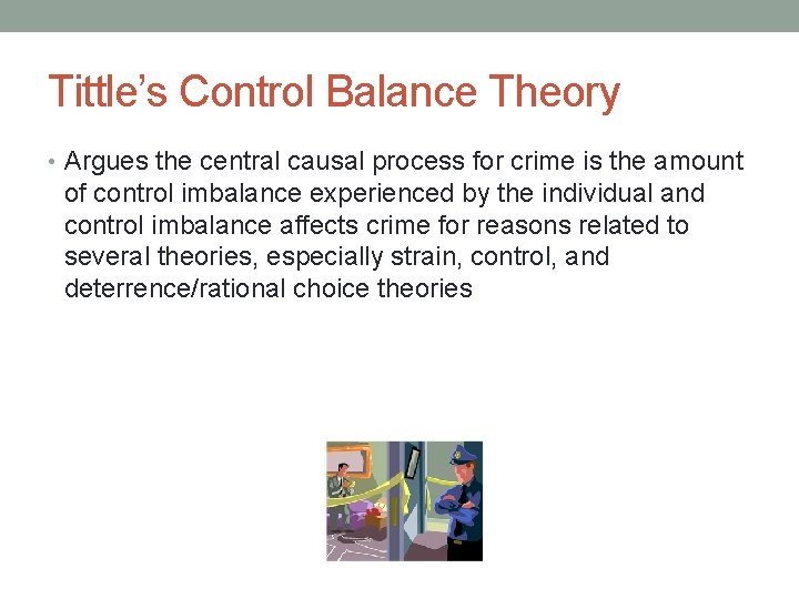 Tittle’s Control Balance Theory • Argues the central causal process for crime is the