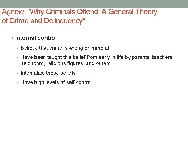 Agnew: “Why Criminals Offend: A General Theory of Crime and Delinquency” • Internal control