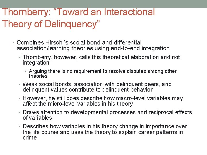 Thornberry: “Toward an Interactional Theory of Delinquency” • Combines Hirschi’s social bond and differential