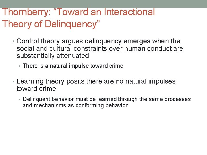 Thornberry: “Toward an Interactional Theory of Delinquency” • Control theory argues delinquency emerges when