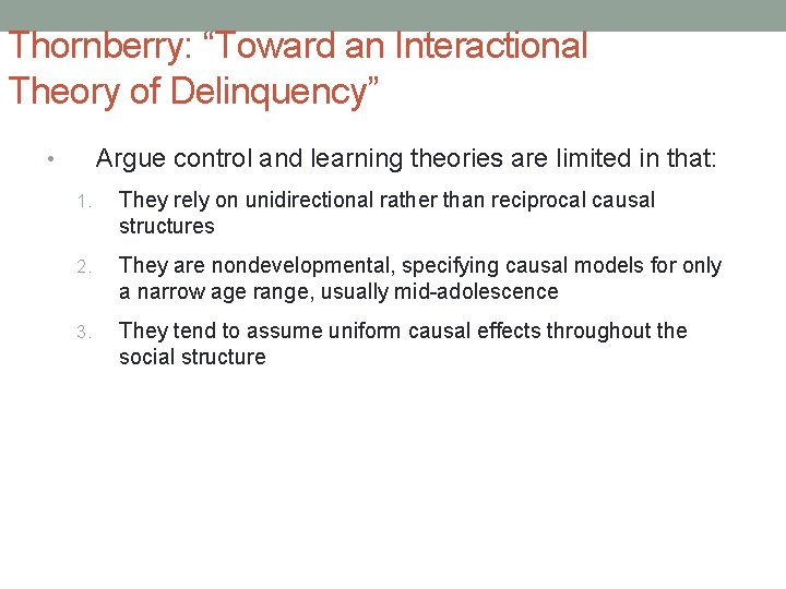 Thornberry: “Toward an Interactional Theory of Delinquency” Argue control and learning theories are limited