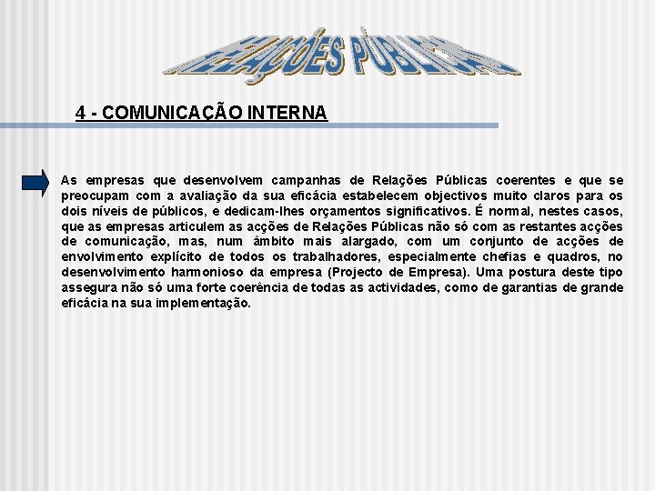 4 COMUNICAÇÃO INTERNA As empresas que desenvolvem campanhas de Relações Públicas coerentes e que