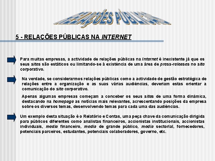 5 RELAÇÕES PÚBLICAS NA INTERNET Para muitas empresas, a actividade de relações públicas na