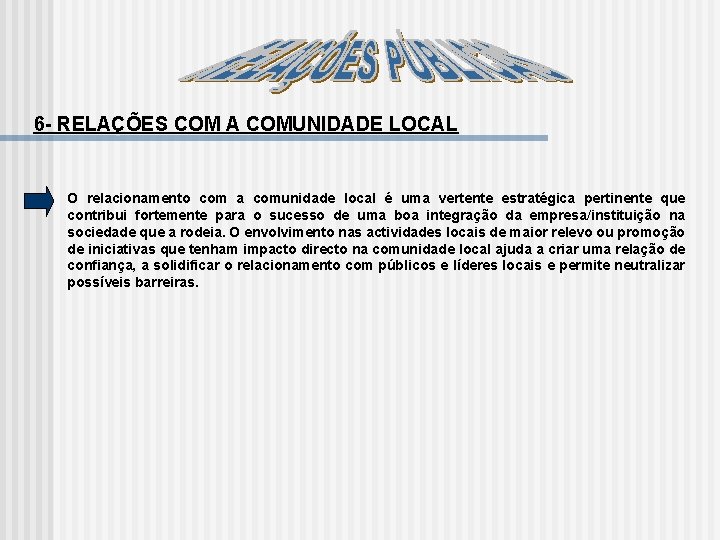 6 RELAÇÕES COM A COMUNIDADE LOCAL O relacionamento com a comunidade local é uma