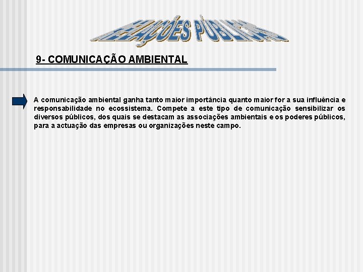 9 COMUNICAÇÃO AMBIENTAL A comunicação ambiental ganha tanto maior importância quanto maior for a