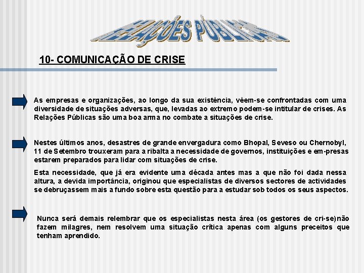 10 COMUNICAÇÃO DE CRISE As empresas e organizações, ao longo da sua existência, vêem