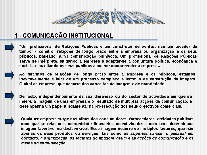 1 COMUNICAÇÃO INSTITUCIONAL "Um profissional de Relações Públicas é um construtor de pontes, não