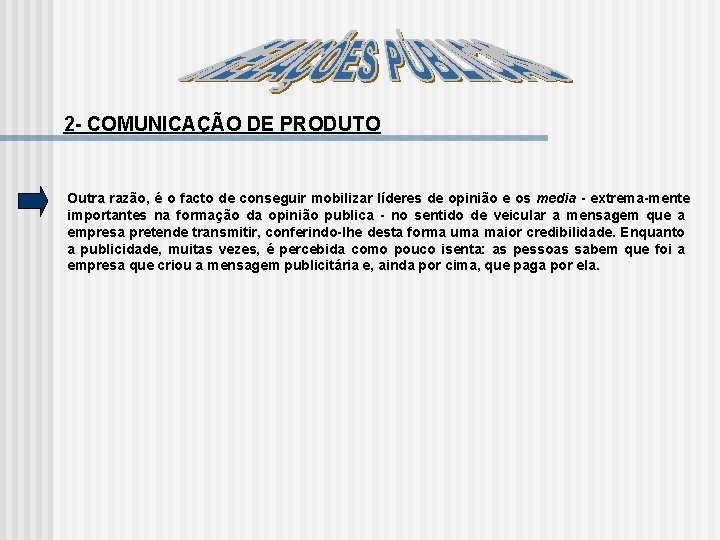 2 COMUNICAÇÃO DE PRODUTO Outra razão, é o facto de conseguir mobilizar líderes de