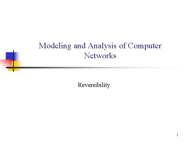 Modeling and Analysis of Computer Networks Reversibility 1 