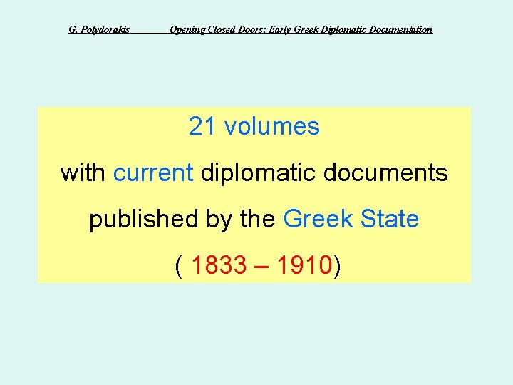 G. Polydorakis Opening Closed Doors: Early Greek Diplomatic Documentation 21 volumes with current diplomatic