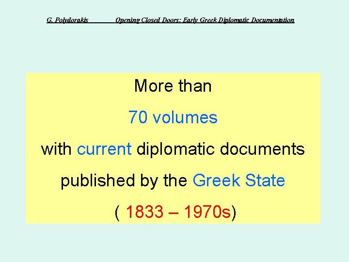 G. Polydorakis Opening Closed Doors: Early Greek Diplomatic Documentation More than 70 volumes with