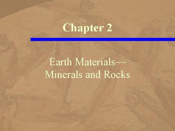 Chapter 2 Earth Materials— Minerals and Rocks 