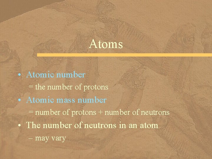 Atoms • Atomic number = the number of protons • Atomic mass number =