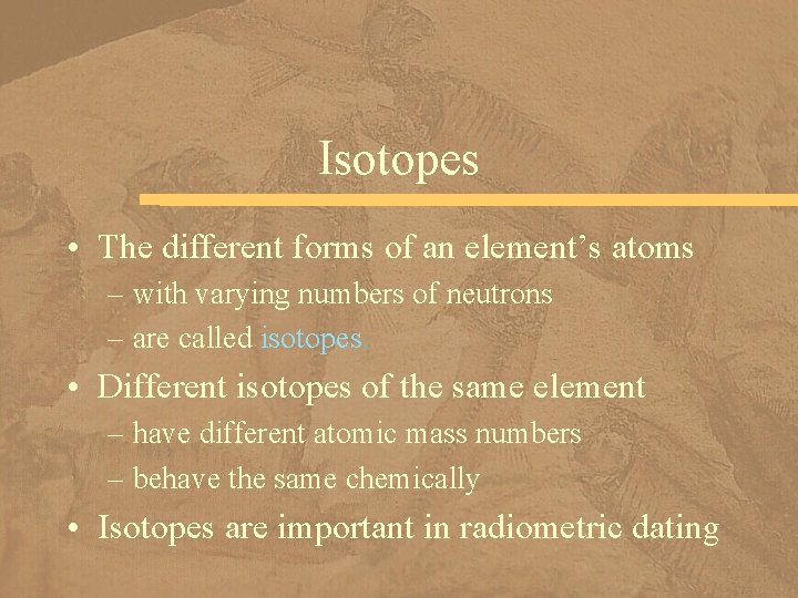 Isotopes • The different forms of an element’s atoms – with varying numbers of