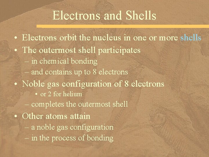 Electrons and Shells • Electrons orbit the nucleus in one or more shells •