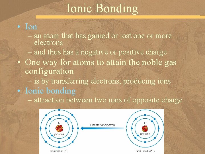 Ionic Bonding • Ion – an atom that has gained or lost one or