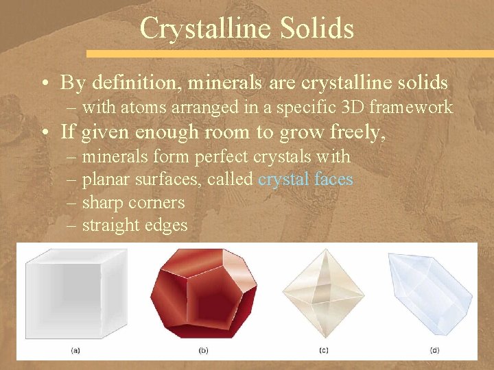 Crystalline Solids • By definition, minerals are crystalline solids – with atoms arranged in