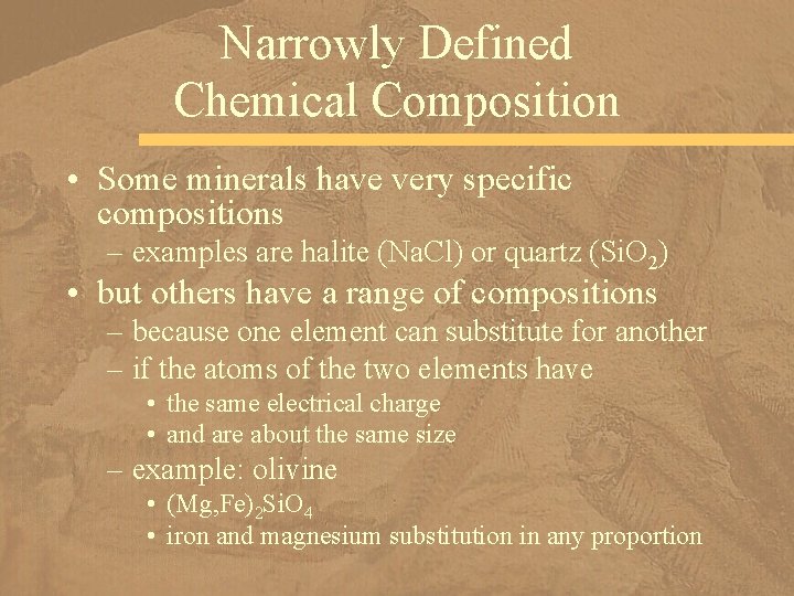 Narrowly Defined Chemical Composition • Some minerals have very specific compositions – examples are