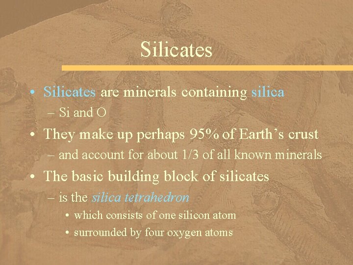 Silicates • Silicates are minerals containing silica – Si and O • They make