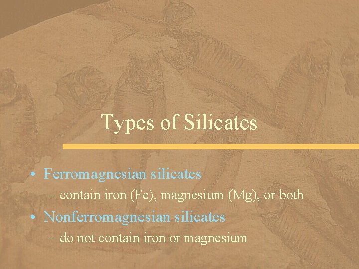 Types of Silicates • Ferromagnesian silicates – contain iron (Fe), magnesium (Mg), or both