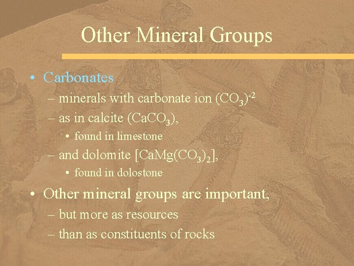 Other Mineral Groups • Carbonates – minerals with carbonate ion (CO 3)-2 – as