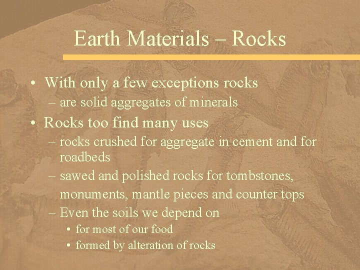 Earth Materials – Rocks • With only a few exceptions rocks – are solid