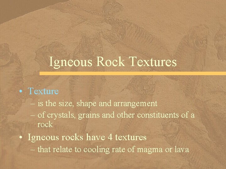 Igneous Rock Textures • Texture – is the size, shape and arrangement – of