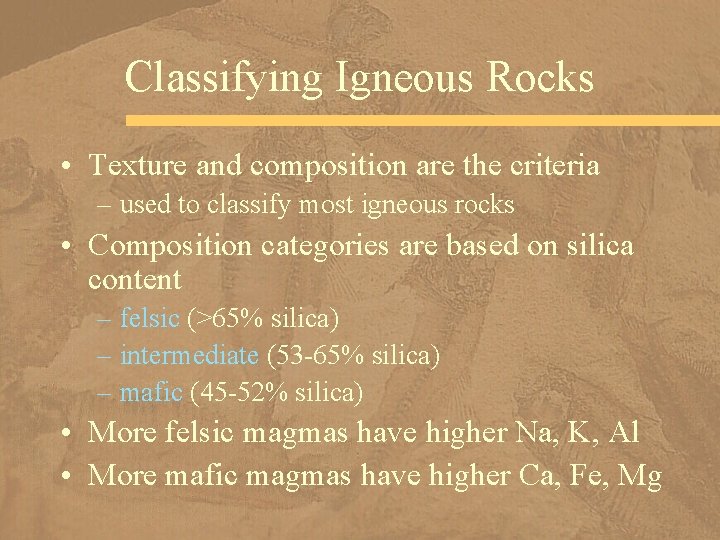 Classifying Igneous Rocks • Texture and composition are the criteria – used to classify