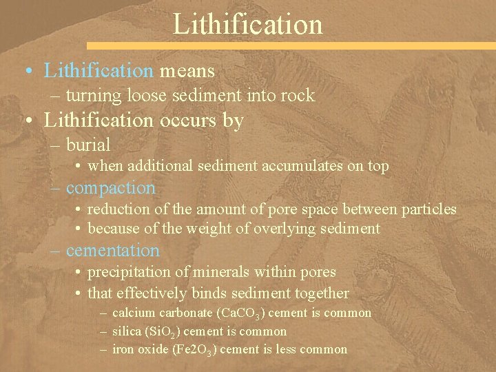 Lithification • Lithification means – turning loose sediment into rock • Lithification occurs by