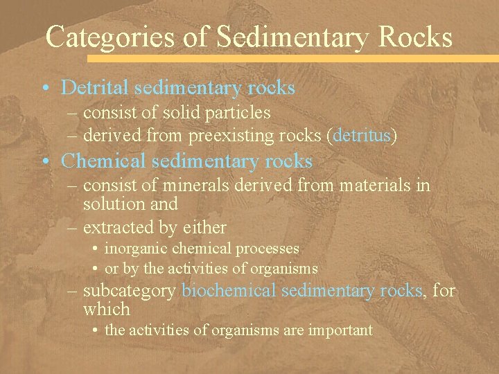 Categories of Sedimentary Rocks • Detrital sedimentary rocks – consist of solid particles –