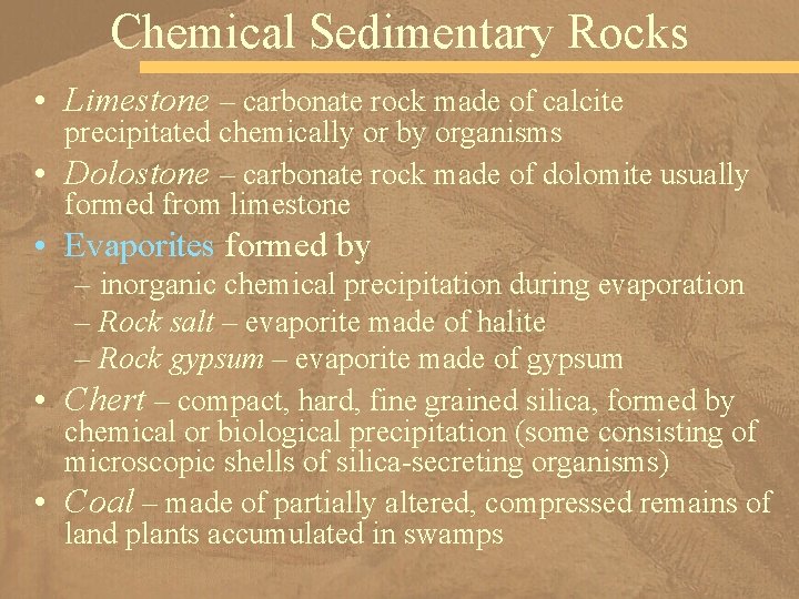 Chemical Sedimentary Rocks • Limestone – carbonate rock made of calcite precipitated chemically or