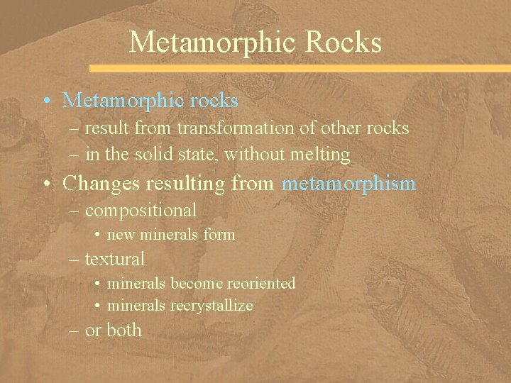 Metamorphic Rocks • Metamorphic rocks – result from transformation of other rocks – in