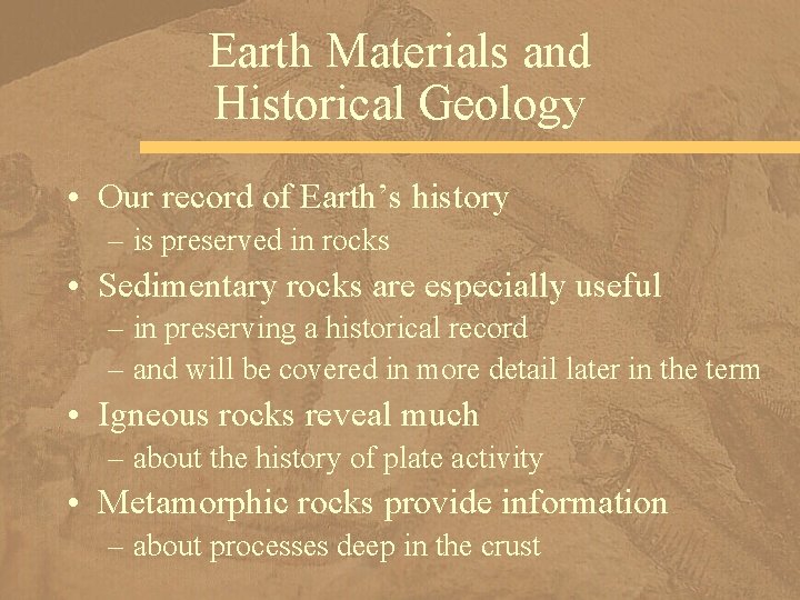 Earth Materials and Historical Geology • Our record of Earth’s history – is preserved