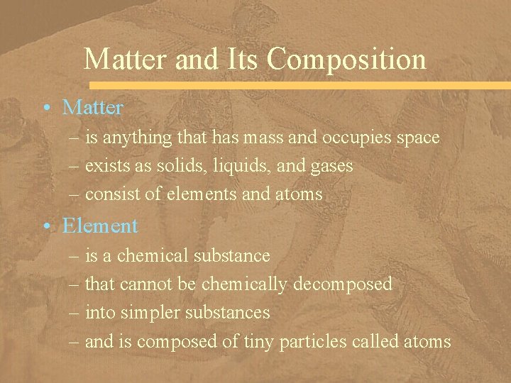 Matter and Its Composition • Matter – is anything that has mass and occupies