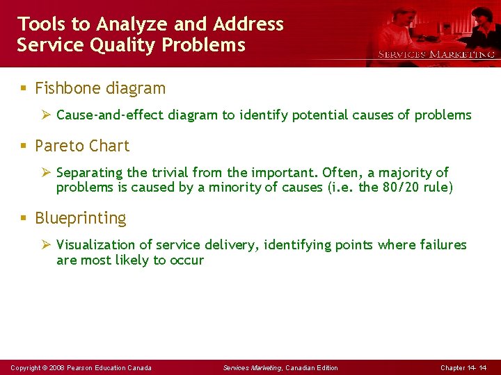 Tools to Analyze and Address Service Quality Problems § Fishbone diagram Ø Cause-and-effect diagram