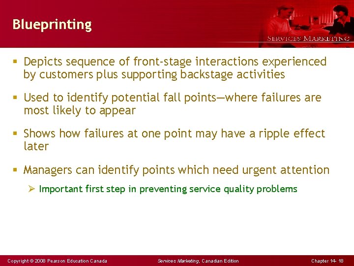 Blueprinting § Depicts sequence of front-stage interactions experienced by customers plus supporting backstage activities