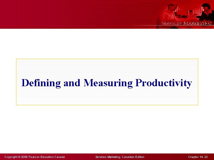 Defining and Measuring Productivity Copyright © 2008 Pearson Education Canada Services Marketing, Canadian Edition
