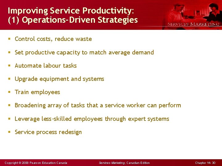 Improving Service Productivity: (1) Operations-Driven Strategies § Control costs, reduce waste § Set productive