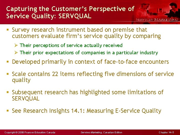 Capturing the Customer’s Perspective of Service Quality: SERVQUAL § Survey research instrument based on