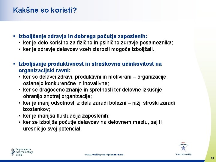 Kakšne so koristi? § Izboljšanje zdravja in dobrega počutja zaposlenih: • ker je delo