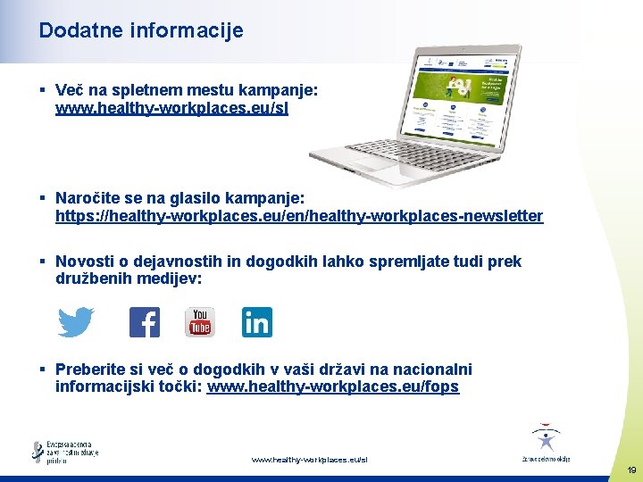 Dodatne informacije § Več na spletnem mestu kampanje: www. healthy-workplaces. eu/sl § Naročite se